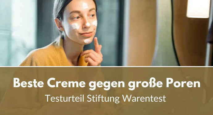 Beste Creme für große Poren: Was sagt Stiftung Warentest?