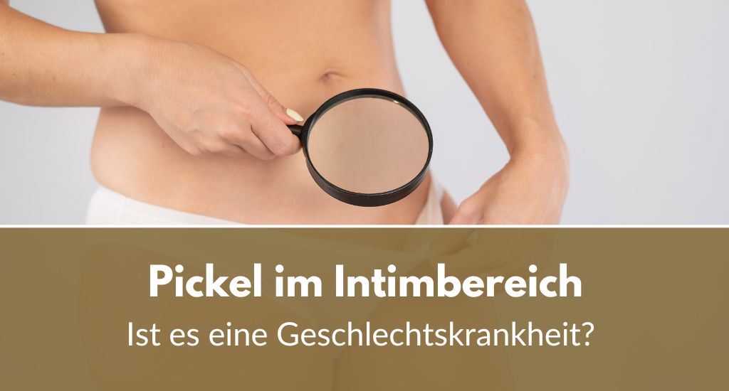 Pickel im Intimbereich bei Frauen: Geschlechtskrankheit?