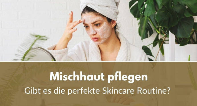 Mischhaut: Wie ist die perfekte Gesichtspflege Routine?