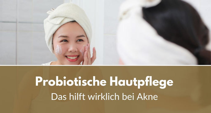 Probiotische Hautpflege bei Akne: Welche Produkte wirklich helfen