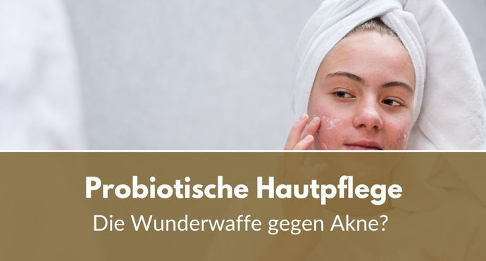 Probiotische Hautpflege: Die Wunderwaffe gegen Akne?