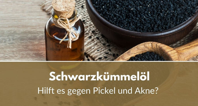Schwarzkümmelöl: Hilft es gegen Pickel und Akne?